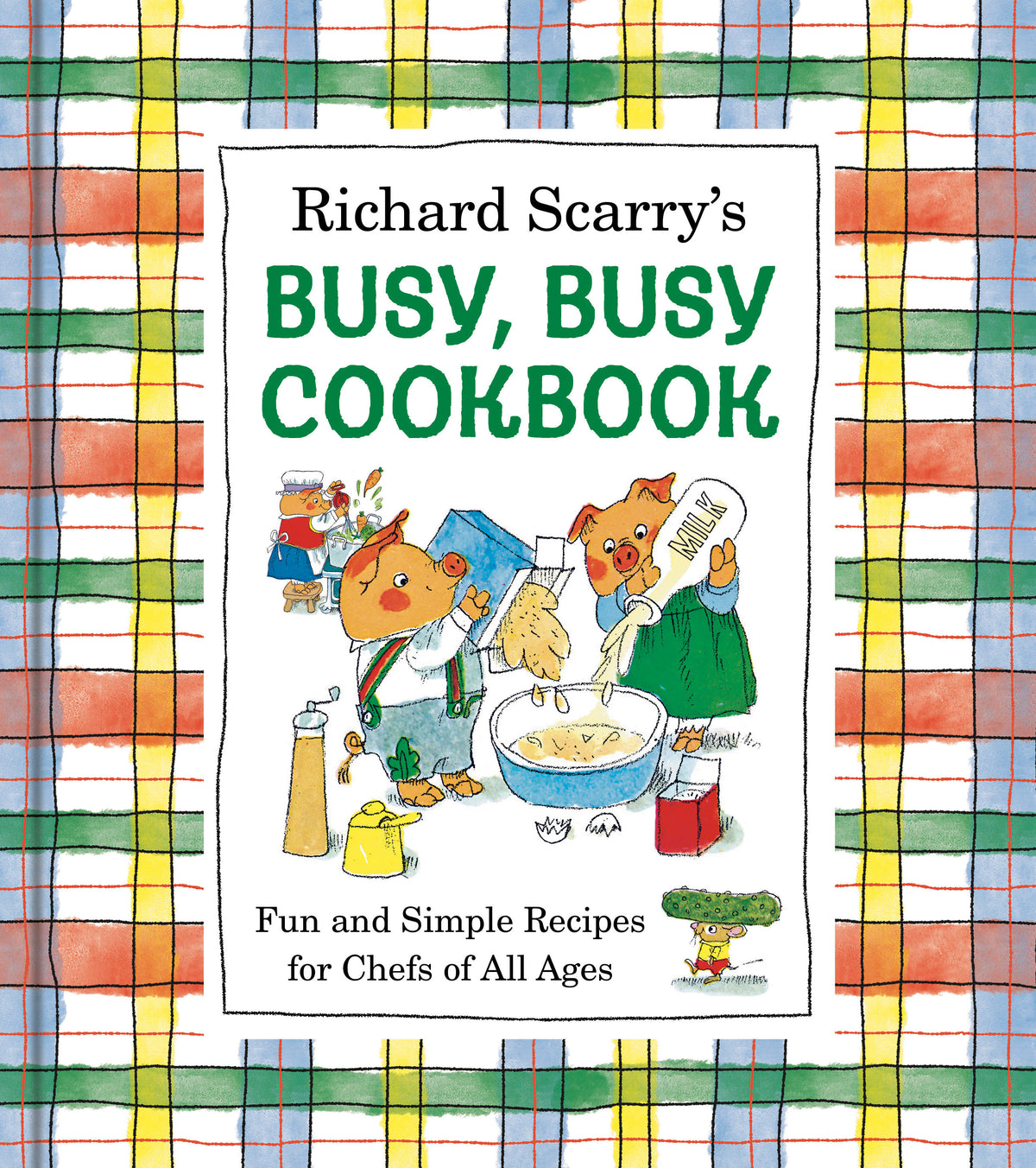 RICHARD SCARRY'S BUSY, BUSY COOKBOOK Fun and Simple Recipes for Chefs of All Ages