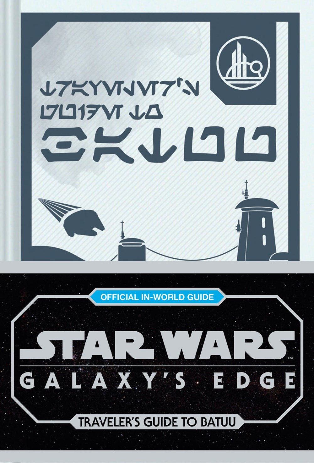 STAR WARS GALAXYS EDGE HC TRAVELERS GUIDE TO BATUU