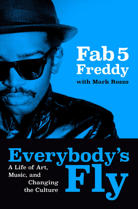 EVERYBODY'S FLY: A LIFE OF ART, MUSIC, AND CHANGING THE CULTURE