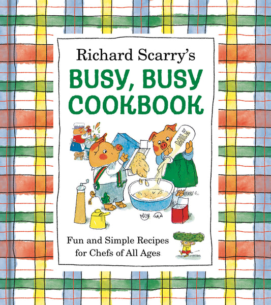 RICHARD SCARRY'S BUSY, BUSY COOKBOOK Fun and Simple Recipes for Chefs of All Ages